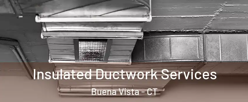 Insulated Ductwork Services Buena Vista - CT