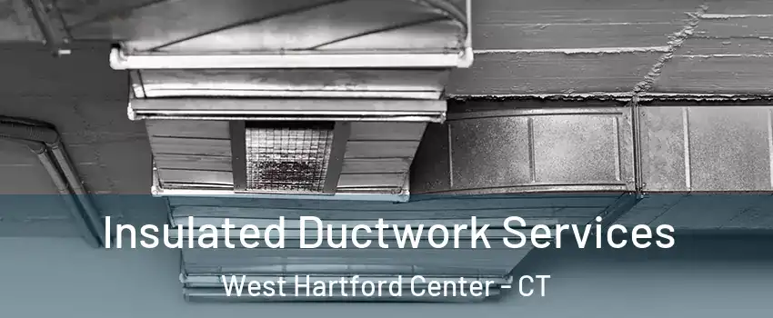Insulated Ductwork Services West Hartford Center - CT