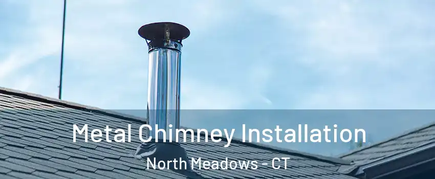 Metal Chimney Installation North Meadows - CT