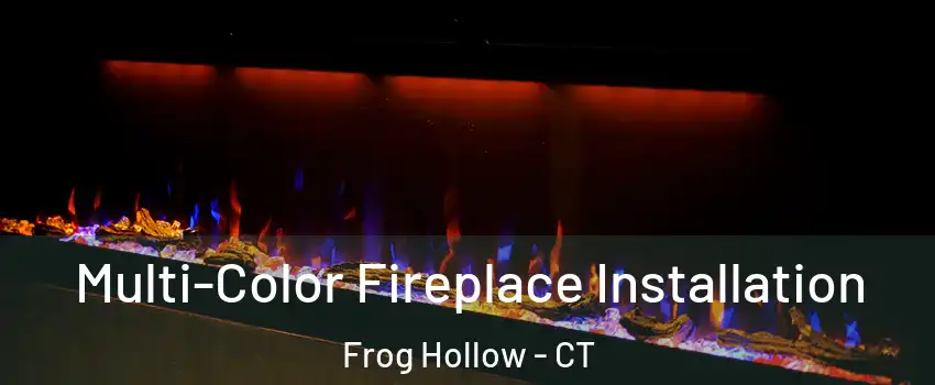 Multi-Color Fireplace Installation Frog Hollow - CT