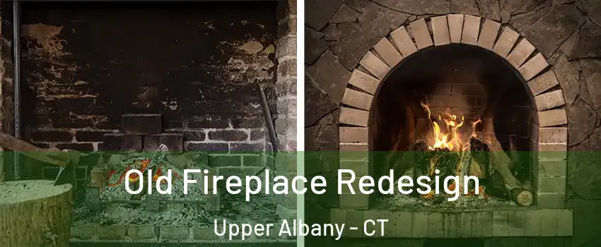 Old Fireplace Redesign Upper Albany - CT
