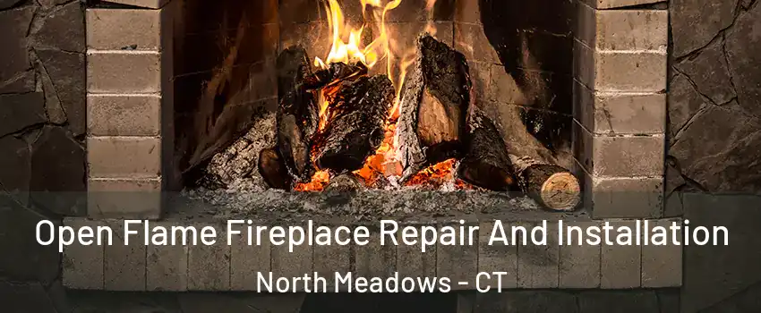 Open Flame Fireplace Repair And Installation North Meadows - CT