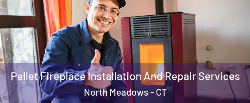 Pellet Fireplace Installation And Repair Services North Meadows - CT