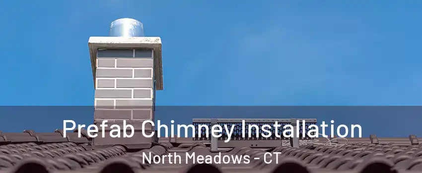 Prefab Chimney Installation North Meadows - CT