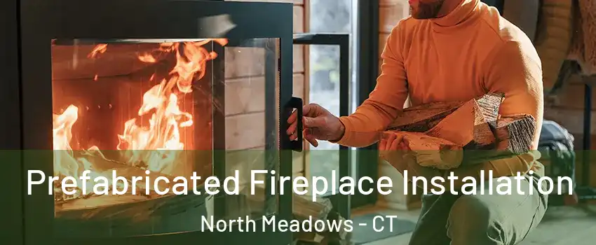 Prefabricated Fireplace Installation North Meadows - CT