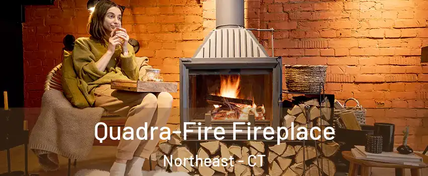 Quadra-Fire Fireplace Northeast - CT