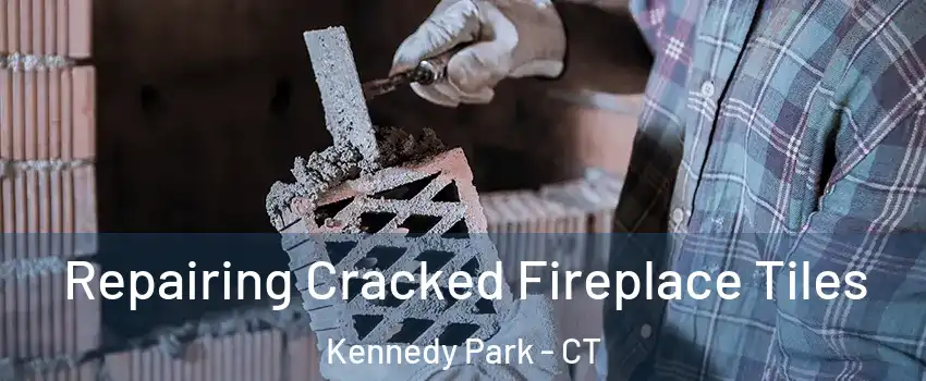 Repairing Cracked Fireplace Tiles Kennedy Park - CT
