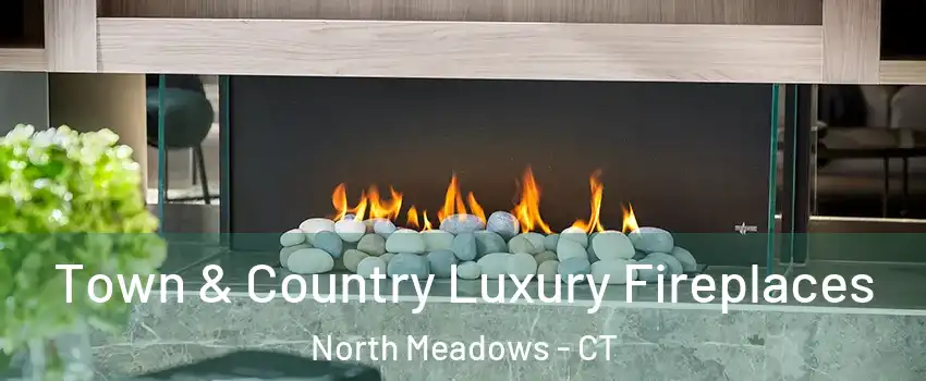 Town & Country Luxury Fireplaces North Meadows - CT