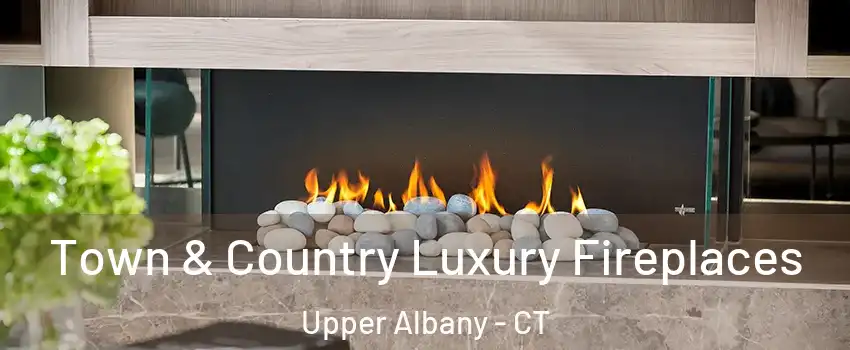 Town & Country Luxury Fireplaces Upper Albany - CT