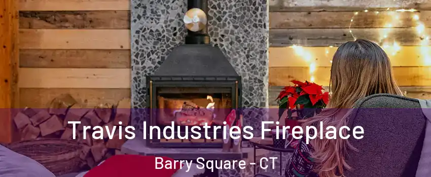 Travis Industries Fireplace Barry Square - CT