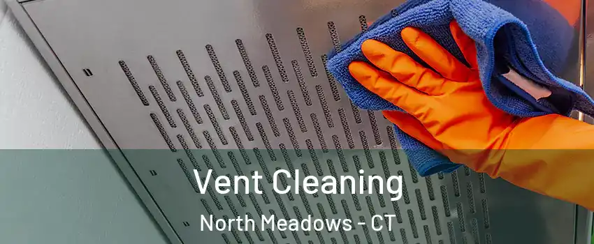 Vent Cleaning North Meadows - CT