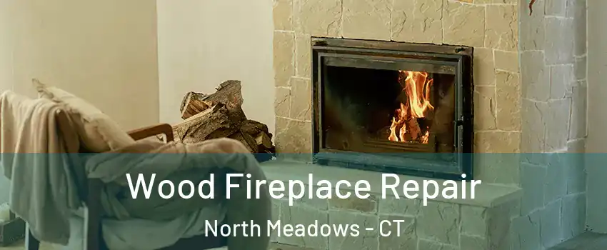 Wood Fireplace Repair North Meadows - CT