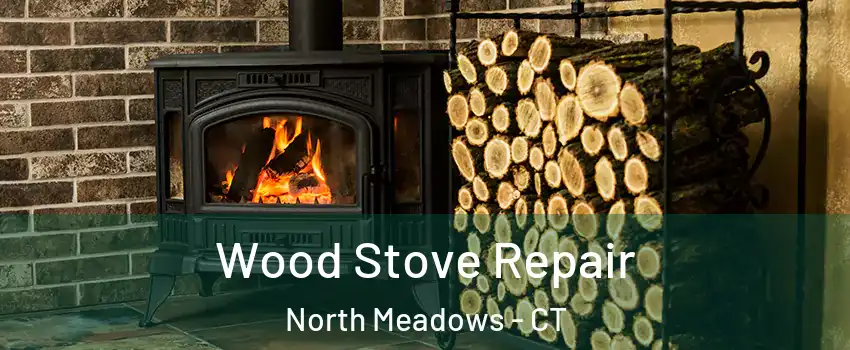 Wood Stove Repair North Meadows - CT